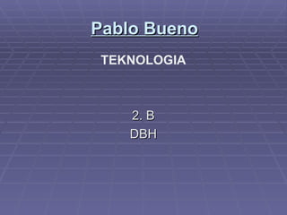 Pablo Bueno ,[object Object],[object Object],[object Object]