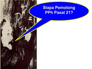 Siapa Pemotong PPh Pasal 21? 