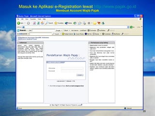 Masuk ke Aplikasi e-Registration lewat  http://www.pajak.go.id Membuat Account Wajib Pajak http://ereg.pajak.go.id:8080/login.do 