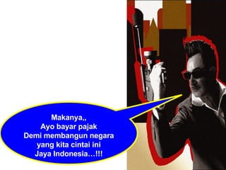 Makanya,, Ayo bayar pajak Demi membangun negara yang kita cintai ini Jaya Indonesia…!!! 