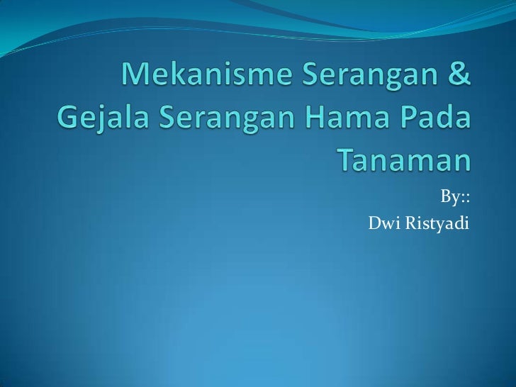 Mekanisme Serangan Gejala Serangan Hama Pada Tanaman