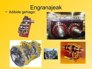 Engranajeak

• Adibide gehiago:

 