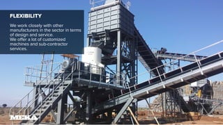 FLEXIBILITY
We work closely with other
manufacturers in the sector in terms
of design and service.
We offer a lot of customized
machines and sub-contractor
services.
 