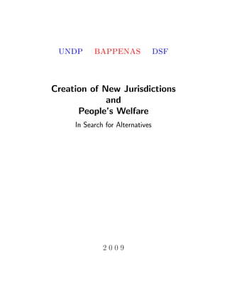 UNDP BAPPENAS DSF
Creation of New Jurisdictions
and
People’s Welfare
In Search for Alternatives
2 0 0 9
 