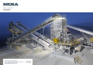 MFSERIES
FEEDERS
MEKA CRUSHING SCREENING
AND CONCRETE BATCHING TECHNOLOGIES
www.mekacrushers.com
 