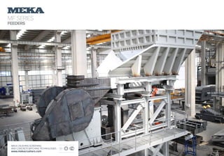 MFSERIES
FEEDERS
MEKA CRUSHING SCREENING
AND CONCRETE BATCHING TECHNOLOGIES
www.mekacrushers.com
 