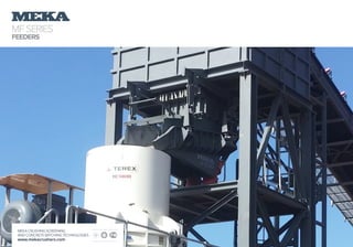 MFSERIES
FEEDERS
MEKA CRUSHING SCREENING
AND CONCRETE BATCHING TECHNOLOGIES
www.mekacrushers.com
 