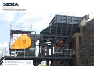MFSERIES
VIBRATINGGRIZZLYFEEDERS
MEKA CRUSHING SCREENING
AND CONCRETE BATCHING TECHNOLOGIES
www.mekacrushers.com
 