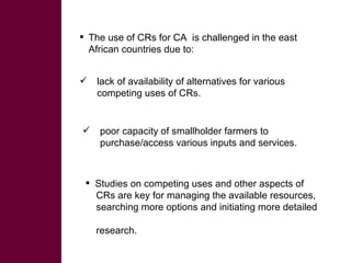 Competing uses, dynamics, and production and utilization constraints of crop residues in East Africa: Implications for conservation agriculture