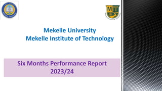Six Months Performance Report
2023/24
Mekelle University
Mekelle Institute of Technology
 