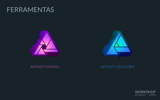 FERRAMENTAS
AFFINITY PHOTO AFFINITY DESIGNER
WORKSHOP
D a t a p r e v – C O P D
 