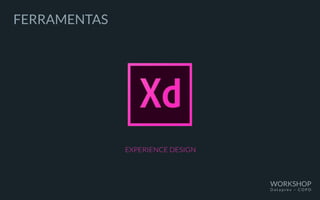 FERRAMENTAS
EXPERIENCE DESIGN
WORKSHOP
D a t a p r e v – C O P D
 