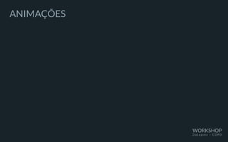 ANIMAÇÕES
WORKSHOP
D a t a p r e v – C O P D
 