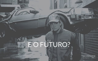 E O FUTURO?
Universal Pictures
WORKSHOP
D a t a p r e v – C O P D
 