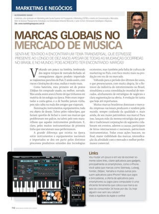114 WWW.MUSICAEMERCADO.COM.BR
MARCAS GLOBAIS NO
MERCADO DE MÚSICA
MARCAS GLOBAIS NO
MERCADO DE MÚSICA
MARCAS GLOBAIS NO
é baterista, pós-graduado em Marketing pela Escola Superior de Propaganda e Marketing (ESPM) e mestre em Comunicação e Mercados.
Além de lecionar Planejamento Estratégico na Universidade Anhembi Morumbi, é autor do livro Dominando Estratégias e Negócios.
Site: www.marketingenegocios.com.br
ALESSANDRO SAADE
MARKETING E NEGÓCIOS
SENTI-ME TENTADO A ENCONTRAR UM TEMA TRANSVERSAL, QUE ESTIVESSE
PRESENTE AO LONGO DE DEZ ANOS APESAR DE TODAS AS MUDANÇAS OCORRIDAS
NO BRASIL E NO MUNDO, POIS ACREDITO TER ENCONTRADO: MARCAS!
Voltando um pouco na história, lembrando
dos negros tempos de mercado fechado, só
conseguíamos algum produto importado
seviajássemosparaforadoPaís.Eaindaassim,com
riscos e limitações de cotas, multas e muito mais.
Como baterista, meu primeiro set de pratos
Zildjian foi comprado usado, ou melhor, surrado.
Masaindaassimanosàfrentedoquetínhamosem
matéria de tecnologia na época. Peles eram impor-
tadas a conta-gotas, e a de bumbo jamais vinha,
pois não cabia na mala dos amigos que viajavam.
Iluminação,instrumentos,equipamentos,tudo
era objeto de desejo. Talvez pelos videoclipes, que
faziam questão de fechar o zoom nas marcas que
proliferavam nos palcos, ou talvez pelo som mara-
vilhoso que aqueles instrumentos produziam. E,
claro, pelos muitos instrumentistas de primeira
linha que executavam suas performances.
A grande diferença que existia na época
entre instrumentos e equipamentos nacionais
e importados se deu em parte pelos distintos
processos produtivos oriundos das tecnologias
Links
Vou mudar um pouco e em vez de escrever so-
mente sobre links, citarei aplicativos para gadgets,
principalmente os smartphones, como o iPhone.
Você sabia que marcas como Steinway, Ludwig,
Fender, Zildjian, Yamaha e muitas outras pos-
suem aplicativos para iPhone? Mais que jogos
e brincadeiras, a oferta de aplicativos para
smartphones ou jogos para computador é uma
eficiente ferramenta que coloca sua marca ao
lado do consumidor 24 horas por dia. Ou hoje
alguém vive sem seu celular?
Visite a AppStore da Apple e confira!
existentes, mas também pela falta de cultura de
marketing no País, com foco muito mais na pro-
dução em vez de no mercado.
Voltando para o período dos últimos dez anos,
o que presenciamos, com muita alegria, foi o flo-
rescer da indústria do entretenimento no Brasil,
simultânea a uma consolidação mundial de mer-
cados, alinhamento de estratégias de negócios e
clara segmentação na oferta. A evolução foi tanta
que hoje até exportamos.
Muitas marcas brasileiras dominam o merca-
do, empresas nacionais produzem e vendem pelo
mundo, sempre cuidando da qualidade e, mais
ainda, de seu maior patrimônio: sua marca! Para
isso, lançam mão da mesma estratégia das gran-
des e tradicionais corporações do segmento: cola-
boram em eventos, aderem a causas, participam
de feiras internacionais e nacionais, patrocinam
instrumentistas. Todas essas ações buscam, no
final, maior visibilidade das marcas, intensifica-
ção da afinidade com o mercado e melhor perfor-
mance comercial.
 