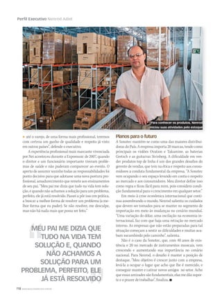 118 WWW.MUSICAEMERCADO.COM.BR
Perfil Executivo Nenrod Adiel
até o varejo, de uma forma mais profissional, teremos
com certeza um ganho de qualidade e respeito já visto
em outros países”, defende o executivo.
A experiência profissional mais marcante vivenciada
por Nei aconteceu durante a Expomusic de 2007, quando
o diretor e um funcionário importante tiveram proble-
mas de saúde e não puderam comparecer ao evento. O
aperto de assumir sozinho todas as responsabilidades foi
ponto decisivo para que adotasse uma nova postura pro-
fissional, amadurecimento que remete aos ensinamentos
de seu pai. “Meu pai me dizia que tudo na vida tem solu-
ção, e quando não achamos a solução para um problema,
perfeito, ele já está resolvido. Passei a pôr isso em prática,
a buscar a melhor forma de resolver um problema (a me-
lhor forma que eu puder). Se não resolver, me desculpe,
mas não há nada mais que possa ser feito.”
Planos para o futuro
A Sonotec mantém-se como uma das maiores distribui-
doras do País. A empresa importa 20 marcas, tendo como
principais os violões Ovation e Takamine, as baterias
Gretsch e as guitarras Strinberg. A dificuldade em ven-
der produtos top de linha é um dos grandes desafios do
gerente de vendas, que tem na ética e respeito aos consu-
midores a conduta fundamental da empresa. “A Sonotec
vem ocupando o seu espaço levando em conta o respeito
ao mercado e aos consumidores. Meu diretor define isso
como regra e ficou fácil para mim, pois considero condi-
ção fundamental para o crescimento em qualquer setor.”
Em meio à crise econômica internacional que conti-
nua assombrando o mundo, Nenrod salienta os cuidados
que devem ser tomados para se manter no segmento de
importação em meio às mudanças no cenário mundial.
“Uma variação do dólar, uma oscilação na economia in-
ternacional, faz com que haja uma retração no mercado
interno. As empresas que não estão preparadas para tal
situação começam a sentir as dificuldades e muitas aca-
bam sucumbindo pelo caminho”, salienta.
Não é o caso da Sonotec, que, com 40 anos de exis-
tência e 20 no mercado de instrumentos musicais, vem
crescendo e aumentando sua importância no cenário
nacional. Para Nenrod, o desafio é manter a posição de
destaque. “Meu objetivo é crescer junto com a empresa,
levá-la a ocupar o lugar que acho que lhe é merecido, e
conseguir manter e cativar novos amigos  no setor. Acho
que essas amizades são fundamentais, elas me dão supor-
te e o prazer de trabalhar”, finaliza. 
MEU PAI ME DIZIA QUE
TUDO NA VIDA TEM
SOLUÇÃO E, QUANDO
NÃO ACHAMOS A
SOLUÇÃO PARA UM
PROBLEMA, PERFEITO, ELE
JÁ ESTÁ RESOLVIDO
Planos para o futuro
Para conhecer os produtos, Nenrod
iniciou suas atividades pelo estoque
 