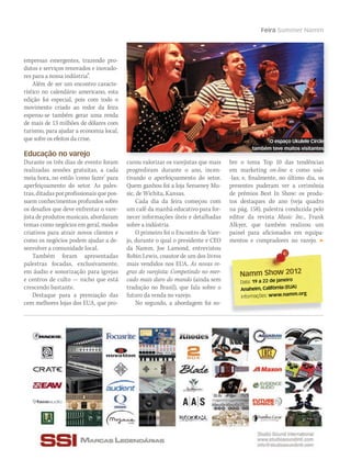 empresas emergentes, trazendo pro-
dutos e serviços renovados e inovado-
res para a nossa indústria”.
Além de ser um encontro caracte-
rístico no calendário americano, esta
edição foi especial, pois com todo o
movimento criado ao redor da feira
esperou-se também gerar uma renda
de mais de 13 milhões de dólares com
turismo, para ajudar a economia local,
que sofre os efeitos da crise.
Educação no varejo
Durante os três dias de evento foram
realizadas sessões gratuitas, a cada
meia hora, no estilo ‘como fazer’ para
aperfeiçoamento do setor. As pales-
tras, ditadas por profissionais que pos-
suem conhecimentos profundos sobre
os desafios que deve enfrentar o vare-
jista de produtos musicais, abordaram
temas como negócios em geral, modos
criativos para atrair novos clientes e
como os negócios podem ajudar a de-
senvolver a comunidade local.
Também foram apresentadas
palestras focadas, exclusivamente,
em áudio e sonorização para igrejas
e centros de culto — nicho que está
crescendo bastante.
Destaque para a premiação das
cem melhores lojas dos EUA, que pro-
Namm Show 2012Namm Show 2012
Data: 19 a 22 de janeiro
Anaheim, Califórnia (EUA)
Informações: www.namm.org
O espaço Ukulele Circle
também teve muitos visitantes
curou valorizar os varejistas que mais
progrediram durante o ano, incen-
tivando o aperfeiçoamento do setor.
Quem ganhou foi a loja Senseney Mu-
sic, de Wichita, Kansas.
Cada dia da feira começou com
um café da manhã educativo para for-
necer informações úteis e detalhadas
sobre a indústria.
O primeiro foi o Encontro de Vare-
jo, durante o qual o presidente e CEO
da Namm, Joe Lamond, entrevistou
Robin Lewis, coautor de um dos livros
mais vendidos nos EUA, As novas re-
gras do varejista: Competindo no mer-
cado mais duro do mundo (ainda sem
tradução no Brasil), que fala sobre o
futuro da venda no varejo.
No segundo, a abordagem foi so-
bre o tema Top 10 das tendências
em marketing on-line e como usá-
-las; e, finalmente, no último dia, os
presentes puderam ver a cerimônia
de prêmios Best In Show: os produ-
tos destaques do ano (veja quadro
na pág. 158), palestra conduzida pelo
editor da revista Music Inc., Frank
Alkyer, que também realizou um
painel para aficionados em equipa-
mentos e compradores no varejo.
Feira Summer Namm
 