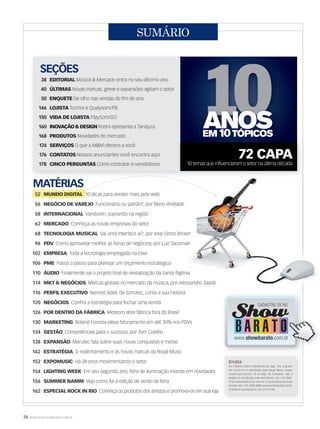36 WWW.MUSICAEMERCADO.COM.BR
SUMÁRIO
MATÉRIAS
5252 MUNDO DIGITALMUNDO DIGITALMUNDO DIGITAL 10 dicas para vender mais pela web
56 NEGÓCIO DE VAREJO Funcionário ou patrão?;NEGÓCIO DE VAREJO Funcionário ou patrão?;NEGÓCIO DE VAREJO por Neno Andradepor Neno Andrade
58 INTERNACIONAL Vandoren: soprando na região
62 MERCADO Conheça as novas empresas do setorMERCADO Conheça as novas empresas do setorMERCADO
68 TECNOLOGIA MUSICAL Vai uma interface aí?; por Joey Gross Brownpor Joey Gross Brown
96 PDV Como aproveitar melhor as feiras de negócios;PDV Como aproveitar melhor as feiras de negócios;PDV por Luiz Sacomanpor Luiz Sacoman
102 EMPRESA Toda a tecnologia empregada na ElixirEMPRESA Toda a tecnologia empregada na ElixirEMPRESA
106 PME Passo a passo para planejar um orçamento estratégico
110 ÁUDIO Finalmente sai o projeto final de revitalização da Santa IfigêniaFinalmente sai o projeto final de revitalização da Santa IfigêniaÁUDIO Finalmente sai o projeto final de revitalização da Santa IfigêniaÁUDIO
114 MKT & NEGÓCIOS Marcas globais no mercado da música;MKT & NEGÓCIOS Marcas globais no mercado da música;MKT & NEGÓCIOS por Alessandro Saadepor Alessandro Saade
116 PERFIL EXECUTIVO Nenrod Adiel, da Sonotec, conta a sua históriaPERFIL EXECUTIVO Nenrod Adiel, da Sonotec, conta a sua históriaPERFIL EXECUTIVO
120 NEGÓCIOS Confira a estratégia para fechar uma vendaNEGÓCIOS Confira a estratégia para fechar uma vendaNEGÓCIOS
126 POR DENTRO DA FÁBRICA Meteoro abre fábrica fora do BrasilPOR DENTRO DA FÁBRICA Meteoro abre fábrica fora do BrasilPOR DENTRO DA FÁBRICA
130 MARKETING Roland Foresta eleva faturamento em até 30% nos PDVs
134 GESTÃO Competências para o sucesso;GESTÃO Competências para o sucesso;GESTÃO por Tom Coelho
138 EXPANSÃO Marutec fala sobre suas novas conquistas e metasEXPANSÃO Marutec fala sobre suas novas conquistas e metasEXPANSÃO
142 ESTRATÉGIA O realinhamento e as novas marcas da Royal MusicESTRATÉGIA O realinhamento e as novas marcas da Royal MusicESTRATÉGIA
152 EXPOMUSIC Há 28 anos movimentando o setorEXPOMUSIC Há 28 anos movimentando o setorEXPOMUSIC
154 LIGHTING WEEK Em seu segundo ano, feira de iluminação investe em novidadesLIGHTING WEEK Em seu segundo ano, feira de iluminação investe em novidadesLIGHTING WEEK
156 SUMMER NAMM Veja como foi a edição de verão da feira
162 ESPECIAL ROCK IN RIO Conheça os produtos dos artistas e promova-os em sua lojaESPECIAL ROCK IN RIO Conheça os produtos dos artistas e promova-os em sua lojaESPECIAL ROCK IN RIO
MATÉRIAS
SEÇÕES
38 EDITORIAL Música & Mercado entra no seu décimo ano
40 ÚLTIMAS Novas marcas, greve e expansões agitam o setor
50 ENQUETE De olho nas vendas de fim de ano
146 LOJISTA Tocmix e Qualysom/PB
150 VIDA DE LOJISTA PlaySom/GO
160 INOVAÇÃO&DESIGN Rozini apresenta a Tanajura
168 PRODUTOS Novidades do mercado
174 SERVIÇOS O que a M&M oferece a você
176 CONTATOS Nossos anunciantes você encontra aqui
178 CINCO PERGUNTAS Como contratar e-vendedores
72 CAPA
10 temas que influenciaram o setor na última década
Errata
Na matéria sobre a Musikmesse, pág. 146, o grava-
dor Zoom H1 é distribuído pela Royal Music (www.
royalmusic.com.br). Já na pág. de Contatos, 160, a
Walden é distribuída pela Wolf Music, tel.: (11) 3081-
5756. www.wolfmusic.com.br. E os contatos da Áudio
Quality são: (19) 3434-9890 www.audioquality.ind.br.
O telefone da Kadosh é: (21) 2111-3142.
 