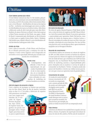 42 WWW.MUSICAEMERCADO.COM.BR
Conn Selmer premia Izzo e Roriz
A Conn Selmer realizará nos dias 3 e 4 de outubro, pela pri-
meiravez,umaconvençãocomseusdistribuidoresdaAmé-
ricaLatina,nosEUA.Naocasião,aRorizInstrumentosMusi-
caiseaIzzoMusical–distribuidorasdemarcasdaempresa
no País – receberão uma homenagem por serem as melho-
res distribuidoras da marca na América Latina. Além disso,
a fabricante acaba de abrir mercado para mais dois distri-
buidores de pianos Steinway no Brasil. Antes havia apenas
a Gluck Pianos atuando em São Paulo, mas agora a Made
In Brazil é responsável pela distribuição no Rio de Janeiro
e a Roriz para as regiões Centro-Oeste, Norte e Nordeste.
ValelembrarqueaMadeInBraziléanovadistribuidoraofi-
cial das baterias Ludwig para todo o País.
ASK dá viagem de presente a lojista
Com o objetivo de prestigiar os clientes que participa-
ram da feira Music Show do Rio de Janeiro, realizada
entre os dias 15 e 17 de julho, a fabricante de suportes
ASK presenteou um lojista
com uma viagem para
Salvador, BA. O ven-
cedor foi Vagner
Ferreira, do grupo
das lojas Citron,
do Espírito Santo. Ele
ganhou um pacote com
passagem aérea e hospe-
dagem, para duas pesso-
as, para a capital baiana.
Recorde de crescimento
A Sennheiser relatou um aumento no volume de negócios
de 20%, em 2010, número recorde na história da empresa.
A maior parte do volume de negócios da Sennheiser pro-
vém da venda de fones, que contribuiu com 34,9% do total.
Enquanto isso, na Sennheiser Brasil, Paulo Del Picchia,
diretor de marketing, assumiu a responsabilidade pelos
posts, interações com os usuários e o serviço de ajuda ao
consumidor no Facebook e Twitter. A empresa ainda não
possui site brasileiro e investe nas mídias sociais para fa-
zer com que a marca se aproxime mais do grande público.
Em nome da educação
No início de agosto, Musical Express e Pride Music recebe-
ram a visita do diretor de negócios da KMC Music (Gibral-
tar, Latin Percussion), John Shand. O executivo aproveitou
a oportunidade para apresentar Mark DeCaterino, novo
gerente de contas da empresa para a América Latina, e
discutir estratégias de vendas da marca no País, como, por
exemplo, a formação de novos bateristas. Por isso, foi feita
uma parceria com a escola Bateras Beat, agora totalmente
equipada com as ferragens Gibraltar.Prédio da Pride
Com a data já marcada, a Pride Music está finalizan-
do os últimos processos para a mudança da sede da
empresa. O novo centro logístico será inaugurado em
novembro e terá capacidade dobrada para atender à de-
manda dos revendedores.
Em nome da educação
Crescimento do varejo
As vendas do varejo brasileiro
tiveram crescimento de 7,1%
em junho na comparação
com o mesmo período de 2010,
de acordo com informações
divulgadas nesta manhã
pelo IBGE em sua Pes-
quisa Mensal do Comér-
cio (PMC). O desempenho
dovarejobrasileirocontinua
sendo destaque entre as princi-
pais economias mundiais. Na
Zona do Euro, por exemplo, em
junho as vendas recuaram 0,2% na comparação anual.
Rindo à toa
A Contemporânea está
colhendo o fruto de sua
especialização em per-
cussão.Osprodutosnão
só são os mais exporta-
dos, em se tratando de
instrumentos brasileiros,
como utilizados em cam-
panhas de marketing em
eventos brasileiros no exterior.
Vida chinesa
A diretoria da Meteoro tem andado bem ocupada com sua
fábrica chinesa. Os projetos de exportação necessitam do
preço de mão de obra asiática. Dá-lhe aula de mandarim!
manda dos revendedores.
Rindo à toa
A Contemporânea está
colhendo o fruto de sua
como utilizados em cam-
panhas de marketing em
eventos brasileiros no exterior.
Rindo à toa
eventos brasileiros no exterior.
As vendas do varejo brasileiro
tiveram crescimento de 7,1%
com o mesmo período de 2010,
de acordo com informações
dovarejobrasileirocontinua
sendo destaque entre as princi-
pais economias mundiais. Na
As vendas do varejo brasileiro
com o mesmo período de 2010,
sendo destaque entre as princi-
Diretoria da Musical Express
com executivos da KMC
 