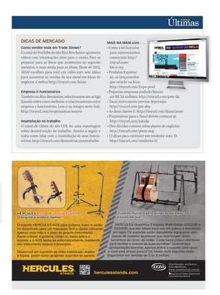 herculesstands.com
HERCULES AGS – (Auto Grip System).
O original e ainda o melhor!
O suporte HERCULES AGS para guitarra, baixo e violão
foi desenhado para um manuseio fácil e rápido utilizando
apenas uma mão e o peso do próprio instrumento.
Basta colocar a guitarra, violão ou baixo sobre o
suporte e o AGS fecha-se automaticamente, mantendo
seu instrumento seguro e protegido.
Disponível em suportes de chão individuais, duplos
e triplos, assim como atraentes suportes de parede.
Suporte múltiplo para guitarras para palco e
display de loja.
HERCULES desenhou 2 suporte Multi-Guitar (GS523B e
GS525B) que são ideais para uso em palcos e exposição
em lojas. Os suportes estão claramente equipados com
barras de madeira ajustáveis que acomodam vários
tamanhos de corpo de violão. Cada barra possui aberturas
para facilitar o acesso às suas escolhas! Quando sua
apresentação terminar, apenas dobre o suporte para baixo
e você está pronto para ir! Os novos multi-suportes estão
disponíveis em versões de 3 ou 5 violões.
Hercules product AD_M&M.indd 1 2011/8/15 下午 5:01
DICAS DE MERCADO
Como vender mais em Trade Shows?
OcanaldoYouTubedositeBizzRevolutionapresenta
vídeos com informações úteis para o varejo. Para se
preparar para as feiras que acontecem no segundo
semestre, e mais ainda para as Music Show de 2012,
M&M escolheu para você um vídeo com sete ideias
para aumentar as vendas do seu stand em feiras de
negócios. Confira: http://tinyurl.com/feiras
Empresa X Funcionários
TambémnoBizzRevolution,selecionamosumartigo
falandosobrecomomelhorarorelacionamentoentre
empresa e funcionários. Leia-o na íntegra neste link:
http://tinyurl.com/empresaefuncionario
Insatisfação no trabalho
O canal de vídeos do site UOL fez uma reportagem
sobre desmotivação no trabalho. Assista a seguir e
saiba como lidar com a insatisfação de seus funcio-
nários: http://tinyurl.com/desmotivacaonotrabalho
MAIS NA M&M.com
• Como a lei funciona
para representantes
comerciais: http://
tinyurl.com/
leis-e-rep
• Produtos Expomu-
sic, os lançamentos
que estarão na feira:
http://tinyurl.com/Expo-prod
• Pequenas empresas poderão faturar
até R$ 3,6 milhões: http://tinyurl.com/pme-fat
• Tocar instrumento previne depressão:
http://tinyurl.com/pre-dep
• As duas classes C: http://tinyurl.com/duasclasses
• Preparativos para o Natal devem começar já:
http://tinyurl.com/natalja
• Oito dúvidas comuns sobre planos de negócios:
http://tinyurl.com/plano-neg
• 12 dicas para contratar um vendedor nota 10:
http://tinyurl.com/vendnota-10
http://tinyurl.com/Expo-prod
• Pequenas empresas poderão faturar
http://tinyurl.com/Expo-prod
• Pequenas empresas poderão faturar
MAIS NA M&M.com
 