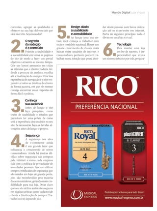 Mundo Digital Loja Virtual
5.
Design aliado
à usabilidade
e acessibilidade
Ao lançar uma loja vir-
tual, você começa a trabalhar com
todo o território nacional. Houve um
grande crescimento de classes mais
baixas entre usuários de internet e
consumidores, portanto procure tra-
balhar numa solução que possa aten-
correntes, agregar as qualidades e
oferecer na sua loja diferenciais que
eles não têm. Seja inovador!
2.
O segredo
da sedução
é o conteúdo
Priorize a usabilidade e
a acessibilidade em todas as páginas
do site de modo a fazer um portal
objetivo e atraente ao mesmo tempo.
Crie um layout pensando em todas
as dúvidas que o cliente poderia ter,
desde a procura do produto, escolha
até a finalização da compra. Uma boa
experiência de navegação é o site res-
ponder a todas as dúvidas do cliente
de forma passiva, em que ele mesmo
consiga encontrar essas respostas de
forma fácil e prática.
3.
Conheça
sua audiência
Antes de lançar o site
faça pesquisas, como
testes de usabilidade e estudos que
permitam ter uma prévia de como
será a experiência dos usuários no seu
site. Se necessário, faça as devidas al-
terações antes de lançar o projeto.
4.
Segurança
A segurança nos sites
de e-commerce ainda
é um grande fator que
influencia o crescimento de novos
consumidores. Ainda há muitas dú-
vidas sobre segurança nas compras
pela internet e como cada empresa
lida com a política de privacidade de
seus dados pessoais. Procure utilizar
sempre certificados de segurança que
são usados em lojas de grande porte,
pois são reconhecidos pela maioria
dos consumidores, gerando mais cre-
dibilidade para sua loja. Deixe claro
que seu site utiliza ambientes seguros
em páginas críticas como cadastro de
cliente e finalização de compra. Tra-
balhe isso no layout do site.
der desde pessoas com baixa instru-
ção até os experientes em internet.
Parta do seguinte princípio: nada é
óbvio em uma loja virtual.
6.
Tecnologia
Para montar uma loja
on-line de sucesso, é im-
prescindível que exista
um sistema robusto por trás, prepara-
 