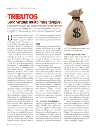 90 WWW.MUSICAEMERCADO.COM.BR
Capa 10 anos de Música  Mercado
Os empresários de todos os seto-
res do mercado nacional tive-
ramdeseadequar,nosúltimos
anos,aumasériedealteraçõesnoreco-
lhimento dos tributos para os governos
estaduais e federal. As medidas têm
caminhado no sentido de combater a
sonegação de impostos, digitalizando
todas as operações contábeis e fiscais.
Com as alterações, não faltaram re-
clamações por parte do setor empre-
sarial. Vicent Baron, sócio-diretor da
Vallua Consultoria, fez uma análise para
a MM sobre as consequências das no-
vas medidas: “O maior problema pode
estar relacionado à complexidade do
nosso sistema tributário e à falta de co-
nhecimento. Pequenos e médios empre-
sáriospodemsedeparar,inclusive,coma
quedaderentabilidade”,explicou.Ecom-
plementou:“Alémdafacilidadeeagilida-
de de gestão, o problema da sonegação é
umdosprincipaismotivadoresdaimple-
mentaçãodoregistroeletrônico”.
Para atender à demanda de todas as
exigências foi preciso que o empresaria-
do investisse, inclusive, em tecnologia,
como softwares e até mesmo capacita-
ção de funcionários. Segundo Baron, a
visível queda de rentabilidade durante
o processo de transição e o aumento de
gastos fazem com que essas mudanças
sejam avaliadas como negativas pela
classe empresarial. Porém, é preciso
analisarasoportunidadesqueseabrem.
“Trata-se de um momento delicado, que
pode favorecer a avaliação do negócio e
da forma de gestão. Os gestores podem,
e devem, aproveitar todas as mudanças
para fazer uma grande análise do seu
negócio. É preciso identificar oportuni-
TRIBUTOS
Leão virtual: muito mais tangível
Mudanças na tributação para a classe empresarial no Brasil apertaram
o cerco contra a sonegação. Com a digitalização dos processos,
a tendência é haver cada vez mais controle por parte do Estado
dades para melhorar processos, aumen-
tar a produtividade e a rentabilidade”, fi-
naliza. Confira as principais mudanças:
Sped
Uma das grandes mudanças que hou-
ve nesse sentido foi a criação do Sped,
programa que entrou definitivamente
em vigor no final de 2010. A medida
permiteoacompanhamentoemtempo
real das operações comerciais pelo Fis-
co, além de garantir às empresas uma
significativa redução em seus custos e
despesas operacionais, com a extinção
da nota impressa em papel.
PauloVianna,gerentedenovosnegó-
cios da SafeNet Brasil, explica como fun-
cionaosistema:“OSpedéumsistemade
tratamento das informações contábeis
gerado pelo programa de contabilidade
da empresa. Ele deve gerar um arquivo
queserásubmetidoaoProgramaValida-
doreAssinador(PVA),fornecidopelogo-
verno (Fazenda Estadual). É semelhante
ao programa do Imposto de Renda, que
todos conhecem. O arquivo a ser valida-
do contém a escrituração da empresa.
Portanto, não se trata de ‘digitalizar’ os
documentos: o arquivo a ser enviado já
‘nasce’emumformatoeletrônico”.
Escrituração fiscal digital
Integrante do Sped, a Escrituração Fiscal
Digital, conhecida como EFD, é um dos
pilaresmaisimportantesdaReformaTri-
butária, pois substitui todos os livros fis-
cais por arquivos digitais, tudo para cru-
zar os dados entre as esferas tributárias
estaduais e federais. A EFD substitui os
livros:deRegistrodeentradasesaídas;de
Inventário;deApuraçãodoIPI;deApura-
ção ICMS — todos mensais, exceto o de
inventário,comentregaanual.
Substituição tributária
A ST entrou em vigor em dezembro de
2008 e mudou as formas como comer-
ciantes e fabricantes recolhem os im-
postos sobre os produtos que vendem.
Vicente Sevilha, consultor e contador,
explicou à Música  Mercado como
funciona o mecanismo. “O fabricante,
ao vender seus produtos, efetua dois
cálculos distintos: o cálculo do valor
do ICMS relativo à sua venda e o cál-
culo do valor do ICMS que seria pago
pelo lojista no antigo sistema, quando
ele vendia os produtos ao consumidor
final. Agora, no momento da emissão
da nota fiscal, além de emitir o valor do
ICMS próprio, o fabricante/importador
também vai cobrar do lojista o valor
do ICMS que seria dele. Já o lojista não
recolherá mais nenhum ICMS quando
vender esses produtos, pois já o pagou
pela ST quando os comprou”, explica.
Desde sua implementação, diversas
críticastêmsidofeitasquantoàefetivida-
de desse novo sistema. Luís Nassif, jorna-
lista econômico referência na imprensa
brasileira,fezseverascríticasaoprocesso:
“Ao jogar todo o pagamento no fabrican-
te, independentementedo setor, tem-se o
casodoalambiquedointeriorpassarase
responsabilizarpelopagamentodeICMS
daredeCarrefour,porexemplo”.
 