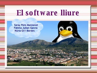 El software lliure Saray Pons Manzanet Fàtima Julian Garcia Núria Gil i Bordes 