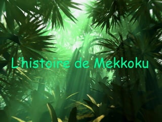L’histoire de Mekkoku 