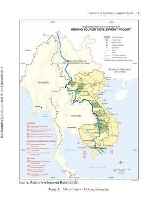 Towards a Mekong Tourism Brand   11
Downloaded by [202.62.103.13] at 18:18 12 December 2011




                                                          Figure 5.   Map of Greater Mekong Subregion.
 