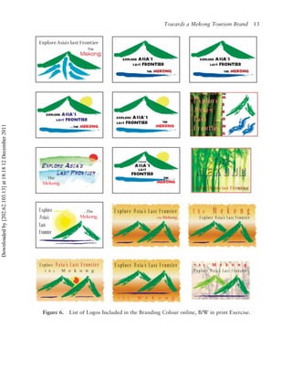 Towards a Mekong Tourism Brand          13
Downloaded by [202.62.103.13] at 18:18 12 December 2011




                                                          Figure 6.   List of Logos Included in the Branding Colour online, B/W in print Exercise.
 