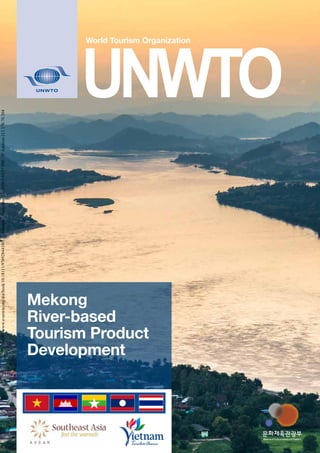 Mekong
River-based
Tourism Product
Development
https://www.e-unwto.org/doi/book/10.18111/9789284418015-Saturday,November21,20205:44:57PM-IPAddress:211.176.70.204
 