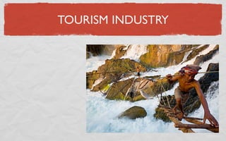 TOURISM INDUSTRY
 