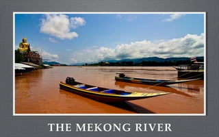 THE MEKONG RIVER
 
