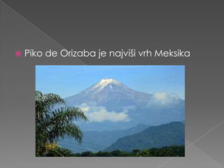    Piko de Orizaba je najviši vrh Meksika
 