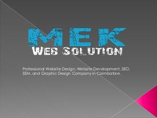 Professional Website Design, Website Development, SEO,
SEM, and Graphic Design Company in Coimbatore.
 