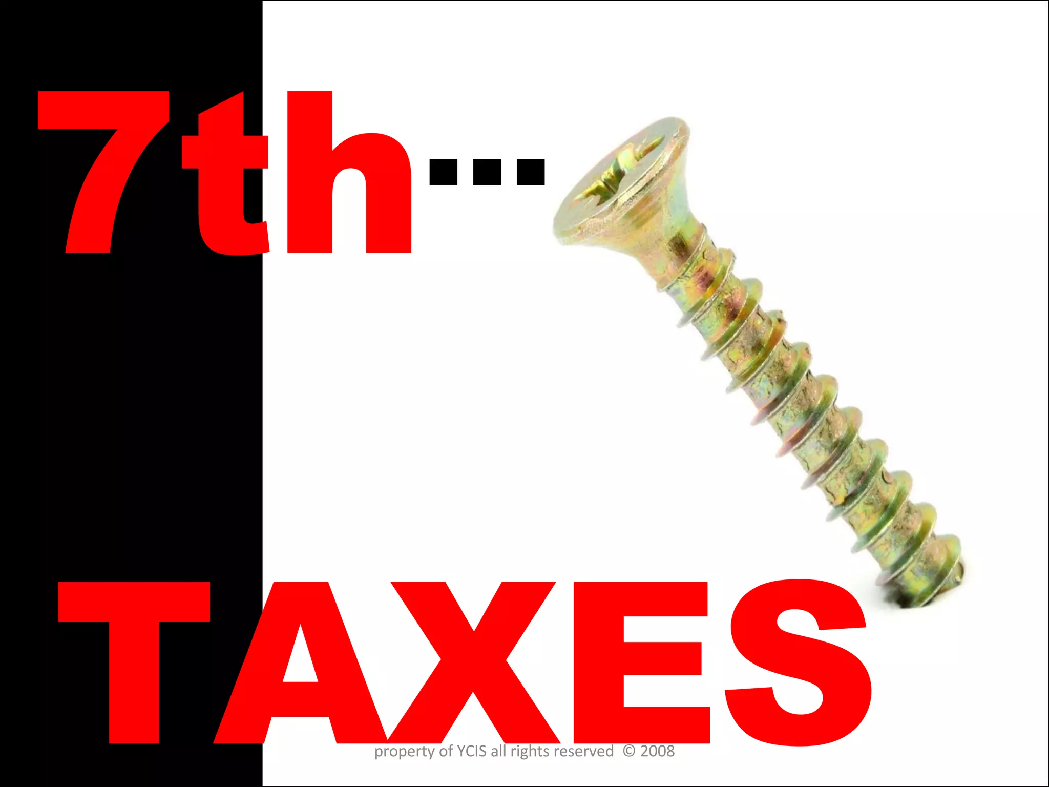 7th … TAXES property of YCIS all rights reserved  © 2008 