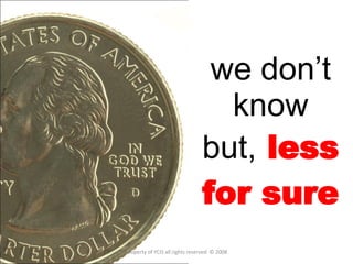 we don’t know but,  less for sure property of YCIS all rights reserved  © 2008 