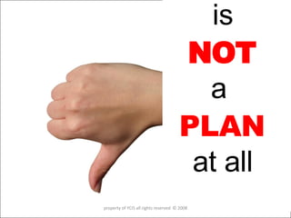 is  NOT  a  PLAN  at all  property of YCIS all rights reserved  © 2008 