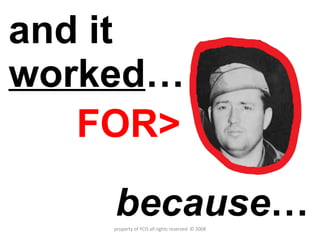 and it  worked … FOR> because … property of YCIS all rights reserved  © 2008 