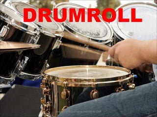 DRUMROLL property of YCIS all rights reserved  © 2008 