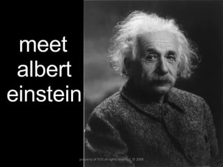 meet  albert einstein property of YCIS all rights reserved  © 2008 