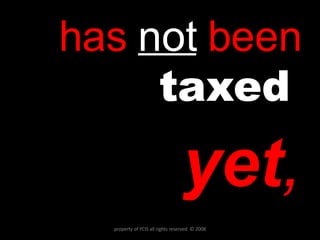 has   not   been  taxed   yet , property of YCIS all rights reserved  © 2008 