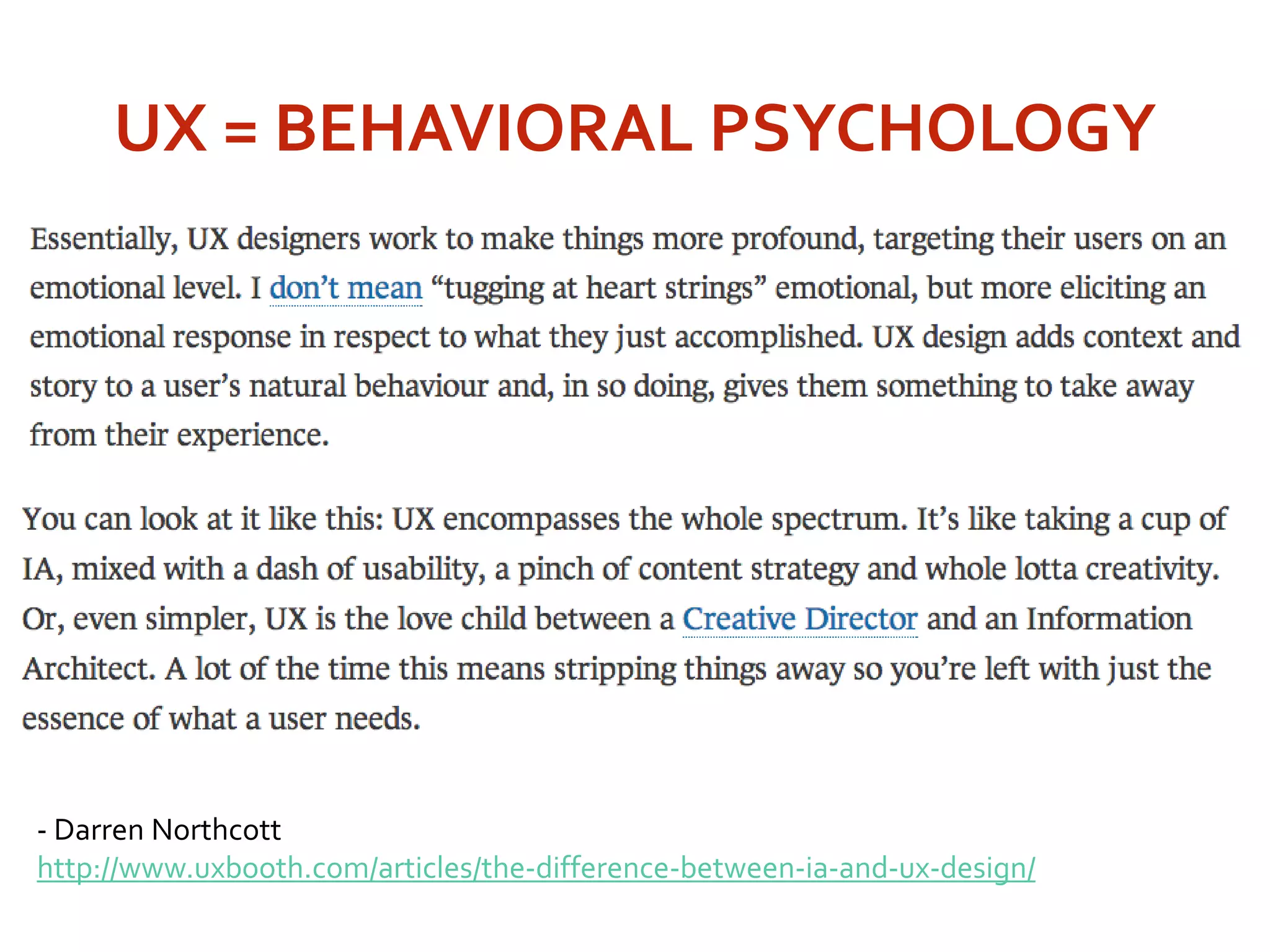 - Darren Northcott
http://www.uxbooth.com/articles/the-difference-between-ia-and-ux-design/
UX = BEHAVIORAL PSYCHOLOGY
 