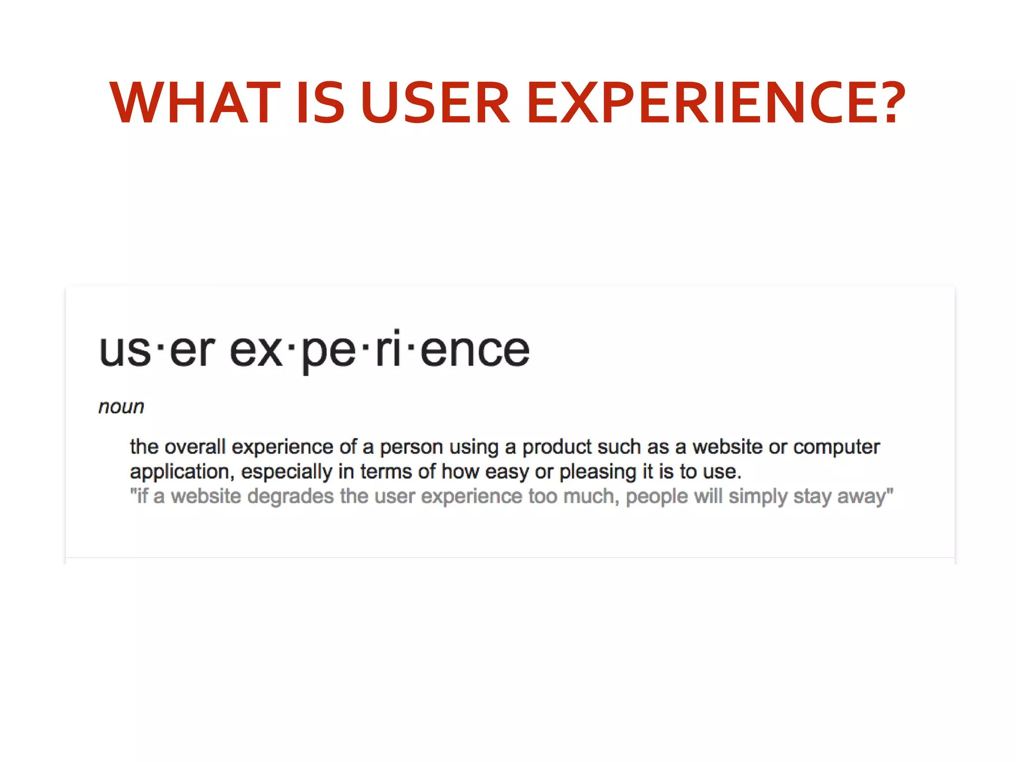 WHAT IS USER EXPERIENCE?
 