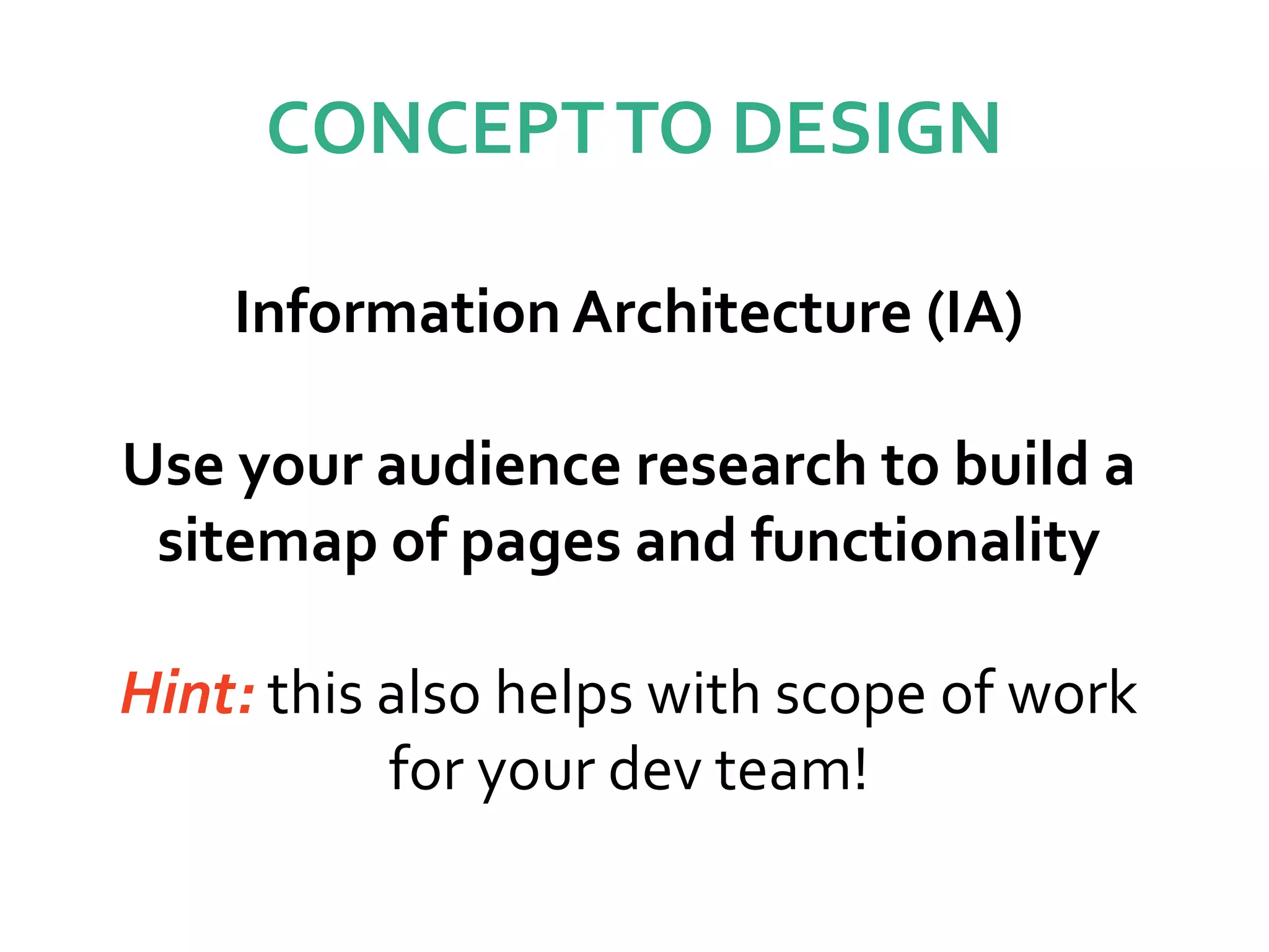 CONCEPTTO DESIGN
Information Architecture (IA)
Use your audience research to build a
sitemap of pages and functionality
Hint: this also helps with scope of work
for your dev team!
 