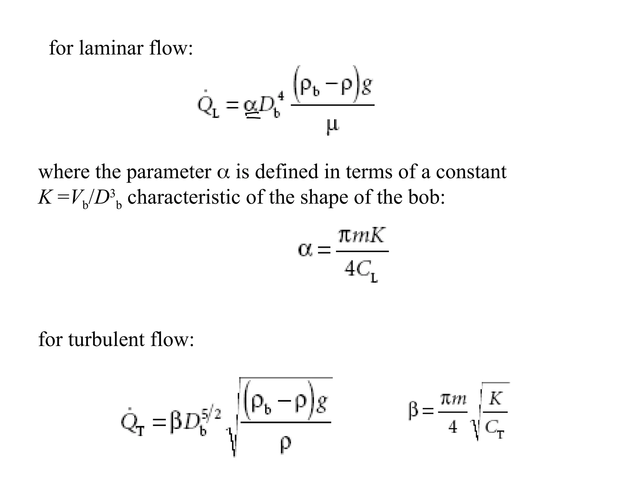 where the parameter  is defined in terms of a constant
K =Vb/D3
b characteristic of the shape of the bob:
for turbulent flow:
for laminar flow:
 