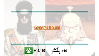 General Round
+15/-10 +10
 