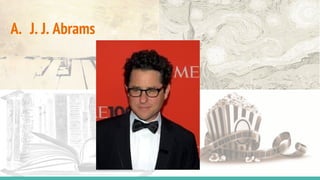 A. J. J. Abrams
 