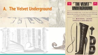 A. The Velvet Underground
 