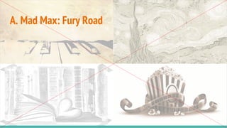 A. Mad Max: Fury Road
 